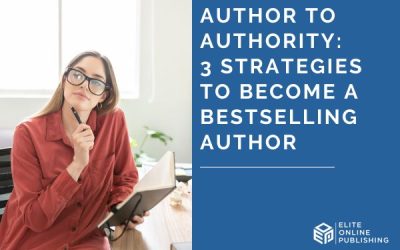 Author To Authority: 3 Strategies to Become A Bestselling Author