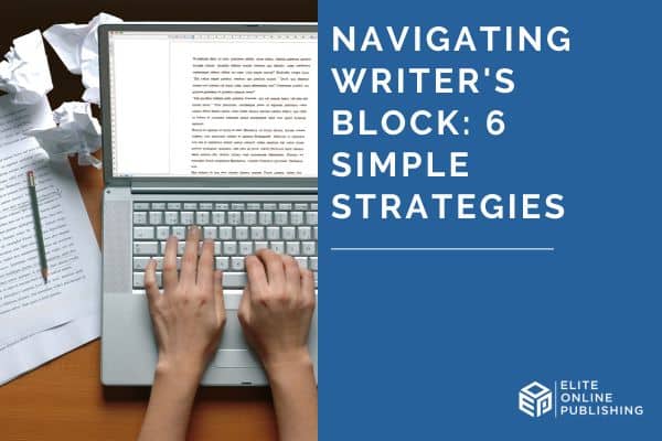 Navigating Writer’s Block: 6 Simple Strategies